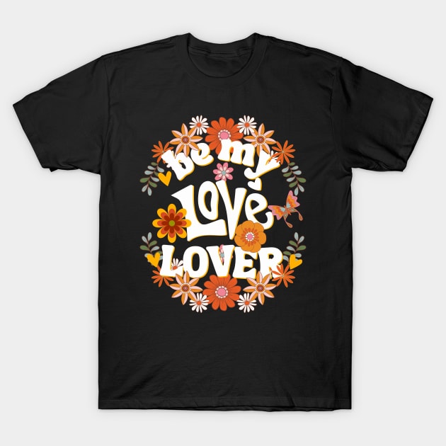 Be my love lover Valentine T-Shirt by Nice Surprise